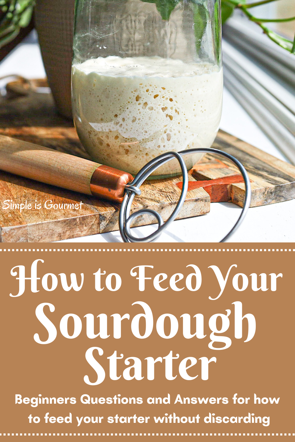 how-to-feed-your-sourdough-starter-simple-is-gourmet